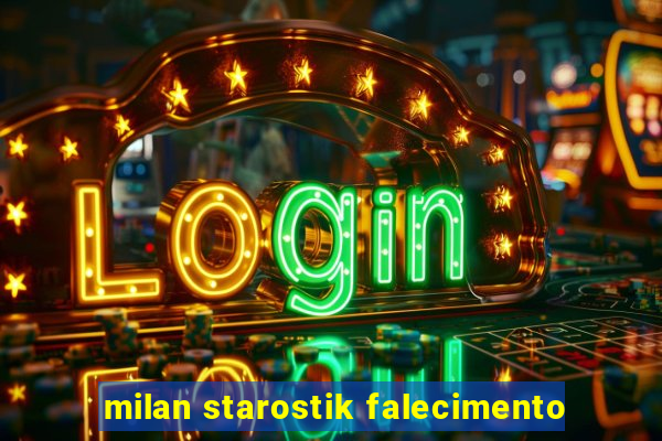 milan starostik falecimento